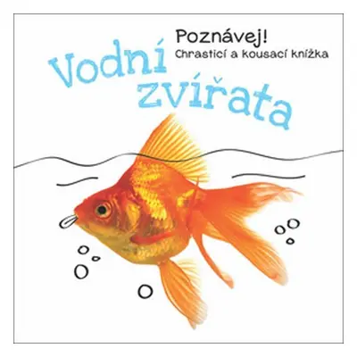 Vodní zvířata - Poznávej! Chrastící a kousací knížka