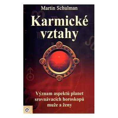 Karmické vztahy - Význam aspektů planet srovnávacích horoskopů muže a ženy - Martin Schulman