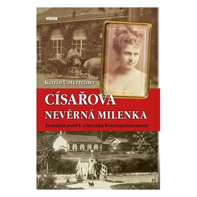 Císařova nevěrná milenka - František Josef I. a herečka Kateřina Schrattová - Katrin Unterreiner