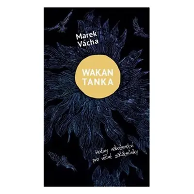 Wakan Tanka - Hodiny náboženství pro věčné začátečníky, 1. vydání - Marek Orko Vácha