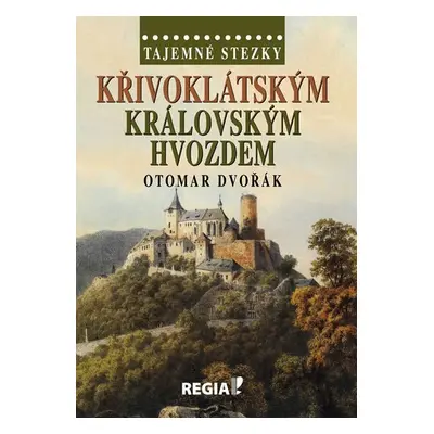 Tajemné stezky - Křivoklátským královským hvozdem - Otomar Dvořák