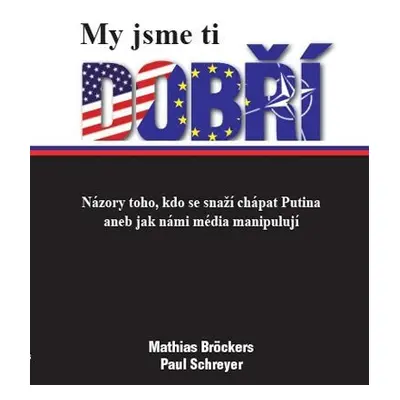 My jsme ti dobří - Názory toho, kdo se snaží chápat Putina aneb jak námi média manipulují - Math