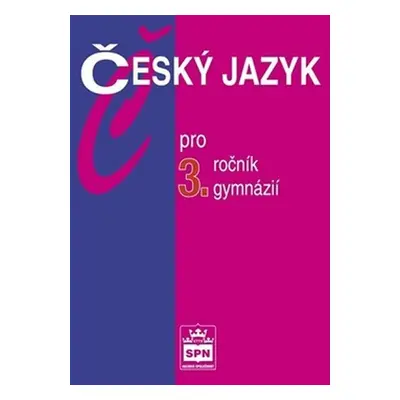 Český jazyk pro 3. ročník gymnázií, 2. vydání - Jiří Kostečka