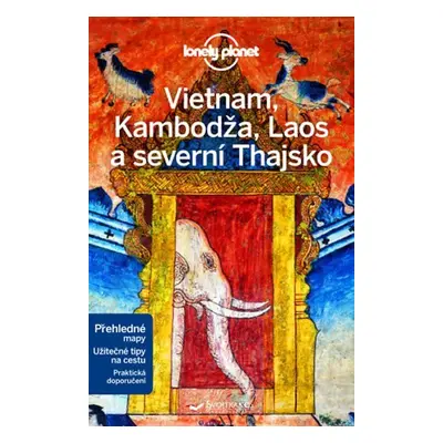 Vietnam, Kambodža, Laos a severní Thajsko - Lonely Planet - kolektiv autorů