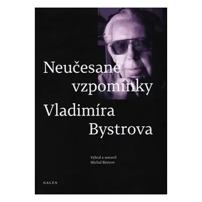 Neučesané vzpomínky Vladimíra Bystrova - Michal Bystrov