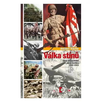 Válka stínu - Boj na ostrově Nová Guinea 1942-1943 - Dalibor Vácha