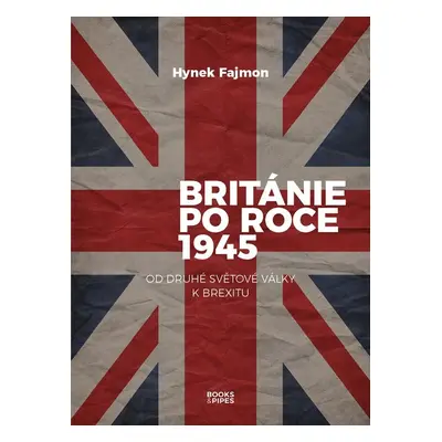 Británie po roce 1945 - Od druhé světové války k brexitu - Hynek Fajmon