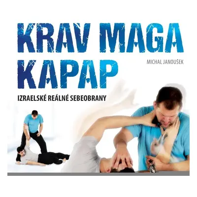 Krav Maga a KAPAP - Izraelské reálné sebeobrany - Michal Janoušek