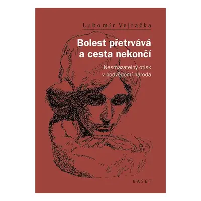 Bolest přetrvává a cesta nekončí - Nesmazatelný otisk v podvědomí národa - Lubomír Vejražka