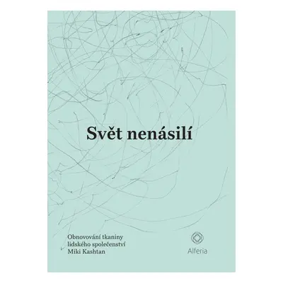 Svět nenásilí - Obnovování tkaniny lidského společenství - Miki Kashtan