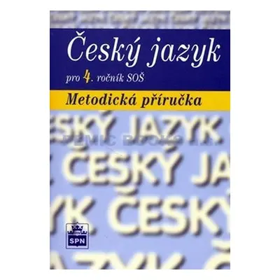 Český jazyk pro 4. ročník SOŠ - Metodická příručka - Marie Čechová