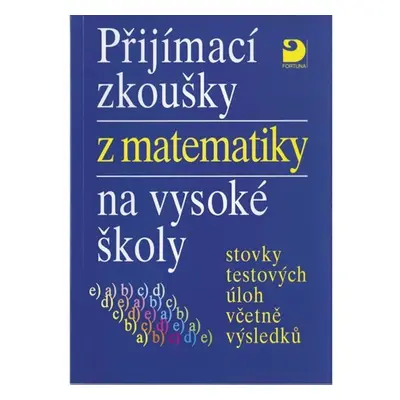 Přijímací zkoušky z matematiky na VŠ testové úlohy včetně výsledků - Miloš Kaňka