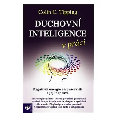 Duchovní inteligence v práci - Negativní energie na pracovišti a její náprava - Colin C. Tipping