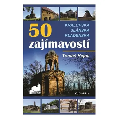 50 zajímavostí Kralupska, Slánska, Kladenska - Tomáš Hejna