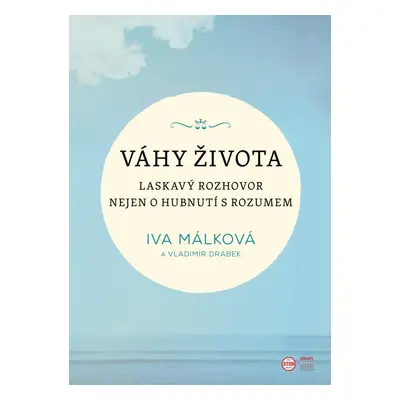 Váhy života - Laskavý rozhovor nejen o hubnutí s rozumem - Iva Málková