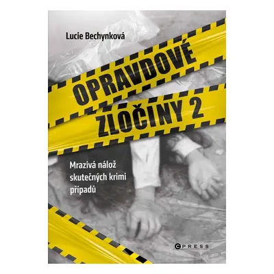 Opravdové zločiny 2 - Mrazivá nálož skutečných krimi případů - Lucie Bechynková