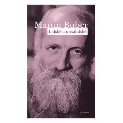 Lidské a mezilidské - Spisy k dialogickému principu v psychologii a psychoterapii - Martin Buber