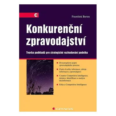 Konkurenční zpravodajství - Tvorba podkladů pro strategické rozhodování podniku - František Bart