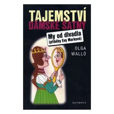 Tajemství dámské šatny/My od divadla – příběhy Evy Markové - Olga Walló