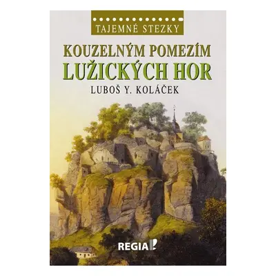 Tajemné stezky - Kouzelným pomezím Lužických hor - Luboš Y. Koláček