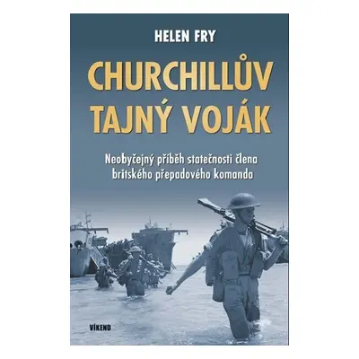 Churchillův tajný voják - Neobyčejný příběh statečnosti člena britského přepadového komanda - He