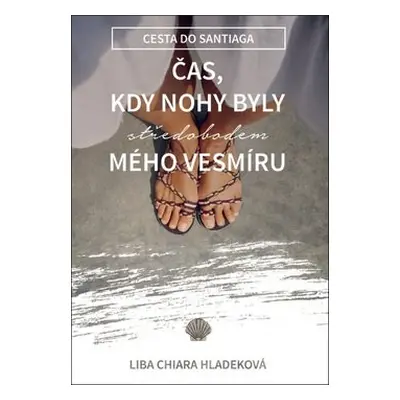 Čas, kdy nohy byly středobodem mého vesmíru - Liba Chiara Hladeková