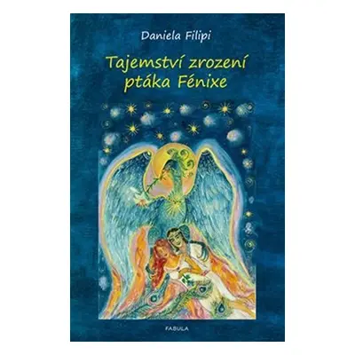 Tajemství zrození ptáka Fénixe - Daniela Filipi