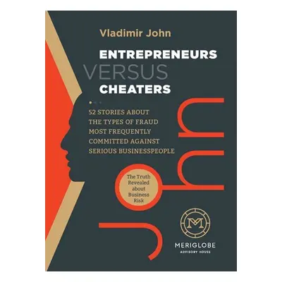 Entrepreneurs versus Cheaters - 52 Stories About the Types of Fraud Most Frequently Committed Ag