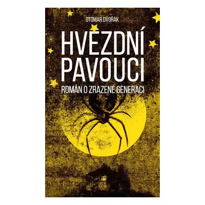 Hvězdní pavouci - Román o zrazené generaci - Otomar Dvořák