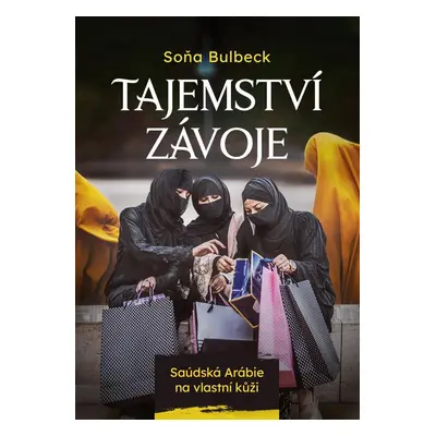 Tajemství závoje - Saúdská Arábie na vlastní kůži - Soňa Bulbeck