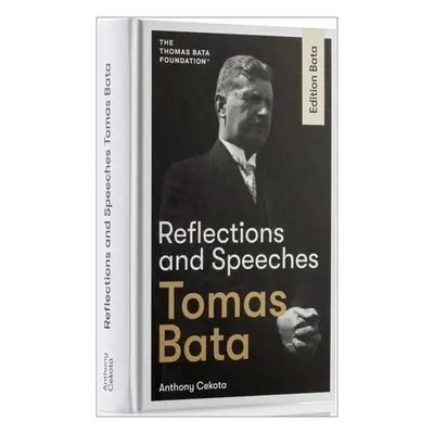 Reflections and Speeches - Tomáš Baťa; Antonín Cekota