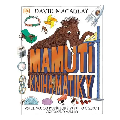 Mamutí kniha matiky - Všechno, co potřebuješ vědět o číslech, Vyzkoušeno mamuty - David Macaulay