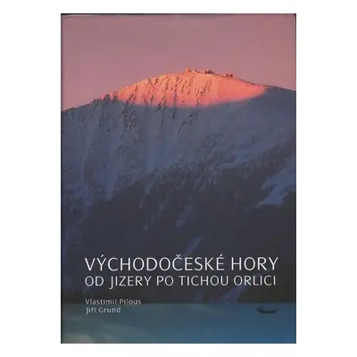 Východočeské hory – Od Jizery po Tichou Orlici - Vlastimil Pilous