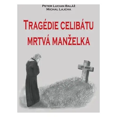 Tragédie celibátu - Mrtvá manželka - Peter Lucian Baláž