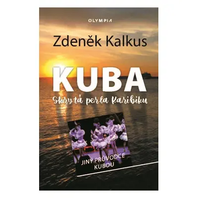 Kuba skrytá perla Karibiku - Jiný průvodce Kubou - Zdeněk Kalkus