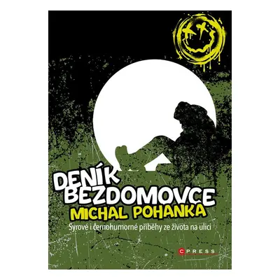 Deník bezdomovce - Syrové i černohumorné příběhy ze života na ulici - Michal Pohanka