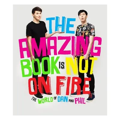 The Amazing Book is Not on Fire - The World of Dan and Phil - Dan Howell