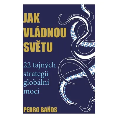 Jak vládnou světu - 22 strategií globální moci - Pedro Banos