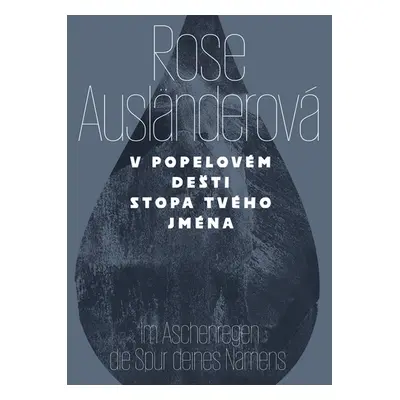 V popelovém dešti stopa tvého jména / Im Aschenregendie Spur deines Namens - Rose Ausländer