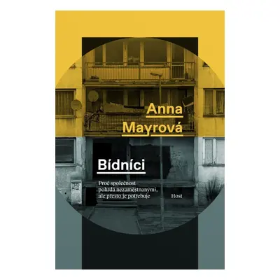 Bídníci - Proč společnost pohrdá nezaměstnanými, ale přesto je potřebuje - Anna Mayrová