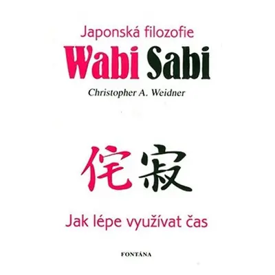 Wabi Sabi - Japonská filosofie - Christopher A. Weidner