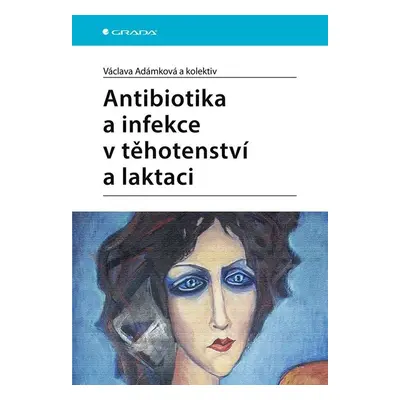 Antibiotika a infekce v těhotenství a laktaci - Václava Adámková