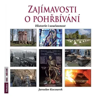 Zajímavosti o pohřbívání - Historie i současnost - Jaroslav Kocourek