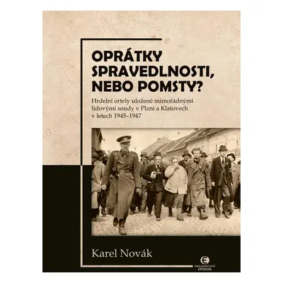 Oprátky spravedlnosti, nebo pomsty? - Hrdelní ortely uložené mimořádnými lidovými soudy v Plzni 