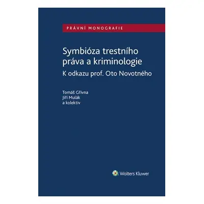 Symbióza trestního práva a kriminologie - Tomáš Gřivna; Jiří Mulák