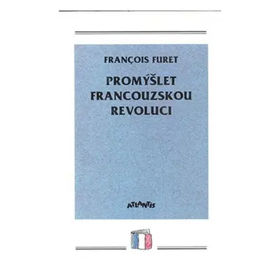 Promýšlet francouzskou revoluci - Francois Furet