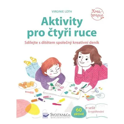 Aktivity pro čtyři ruce - Sdílejte s dítětem společný kreativní deník - Virginie Loth