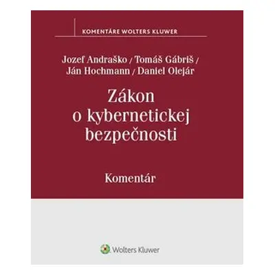 Zákon o kybernetickej bezpečnosti - Jozef Andraško; Tomáš Gábriš; Ján Hochmann