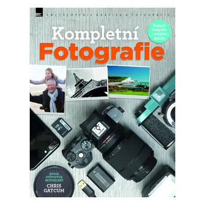 Kompletní fotografie - Nejlepší fotografie z každého aparátu - Chris Gatcum