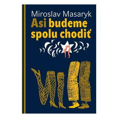 Asi budeme spolu chodiť - Miroslav Masaryk